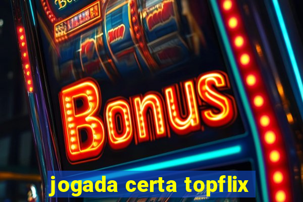 jogada certa topflix